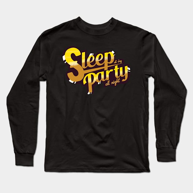 Sleep All Day Party All Night T-Shirt Long Sleeve T-Shirt by UghStudio